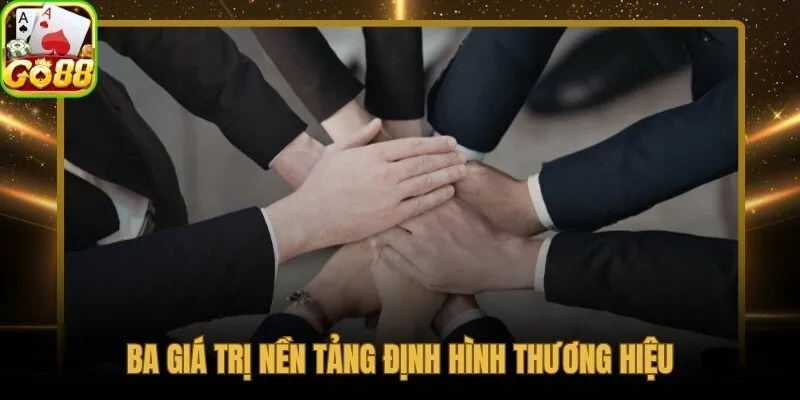 Ba giá trị về chúng tôi nền tảng mọi quyết định vận hành