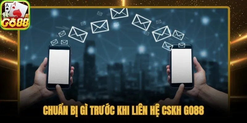 Thông tin cần có trước khi liên hệ Go88 để xử lý nhanh