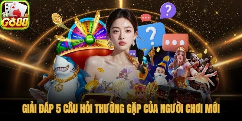 Go88 giải đáp thẳng thắn 5 thắc mắc phổ biến nhất