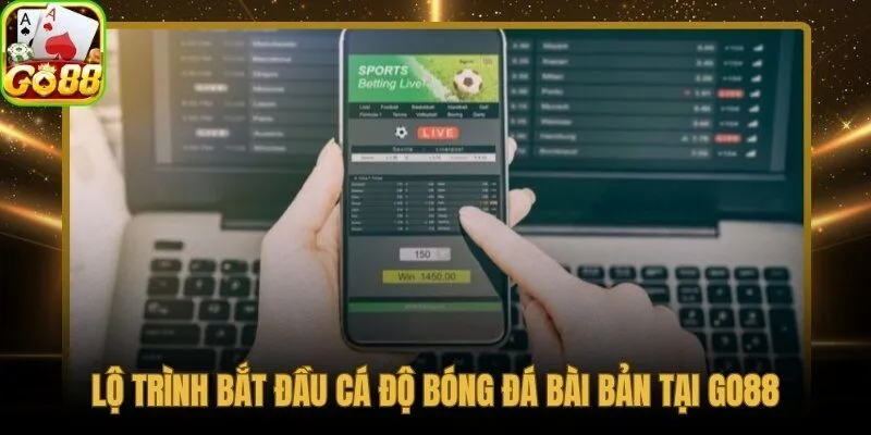 5 bước cá độ bóng đá từ tài khoản đến kèo đầu tiên