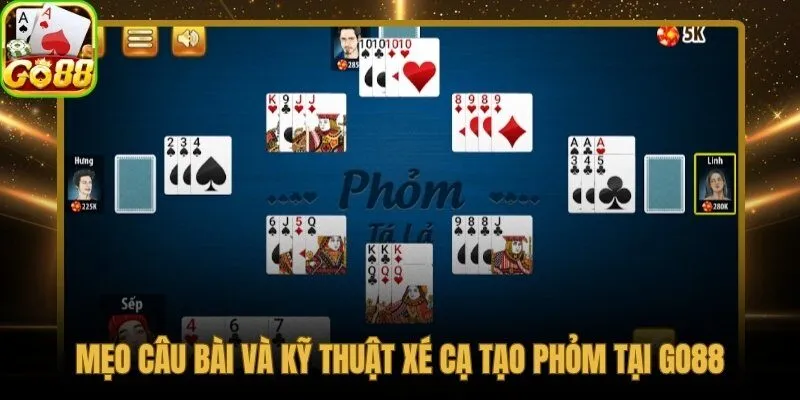 Câu bài và xé cạ hai kỹ thuật cách chơi phỏm phân biệt trình độ