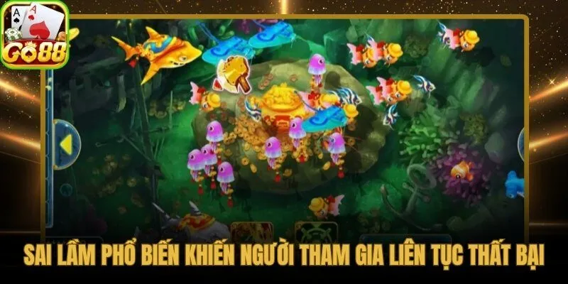 4 sai lầm hành vi trực tiếp triệt tiêu mẹo chơi bắn cá online đã học